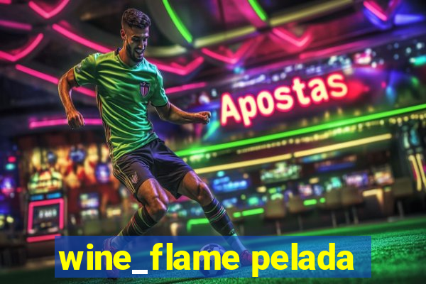 wine_flame pelada